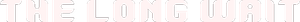 The Long Wait