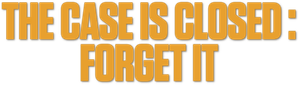 The Case Is Closed, Forget It — Logos 2