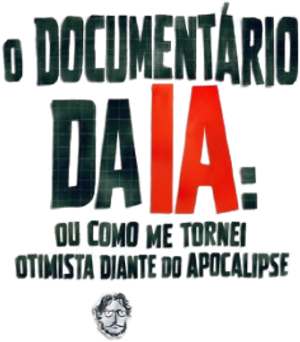 O Documentário da IA: Ou Como Me Tornei Otimista Diante do Apocalipse