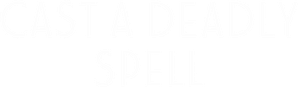 Cast a Deadly Spell