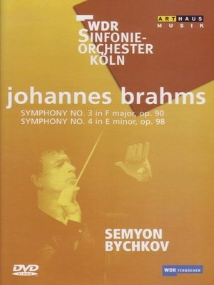 Brahms - Symphonies No. 3 and 4 / Semyon Bychkov, WDR Sinfonieorchester Koln