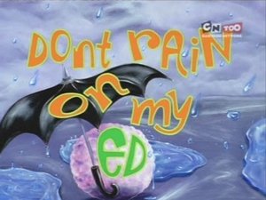 Ed, Edd n Eddy Don't Rain on My Ed