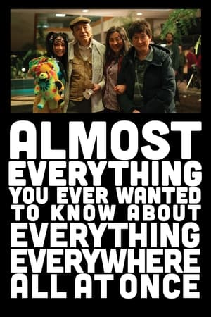 Poster Almost Everything You Ever Wanted to Know About Everything Everywhere All at Once 2022