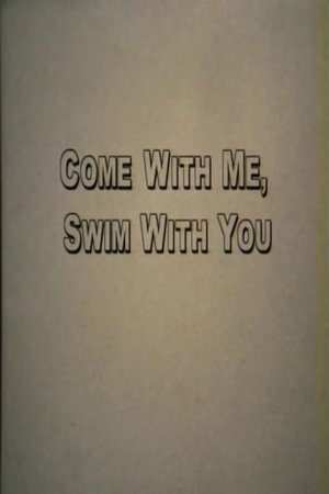 Come With Me, Swim With You