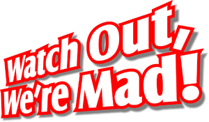 Watch Out, We're Mad