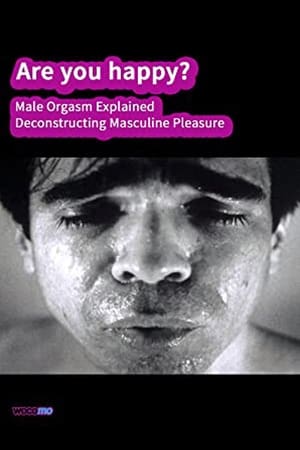 Poster Are you happy? Male orgasm explained - Deconstructing masculine pleasure (2006)