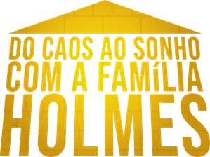 Do Caos ao Sonho com a Família Holmes
