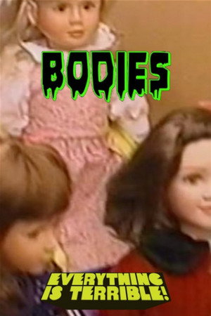 Bodies: An Everything is Terrible Presentation