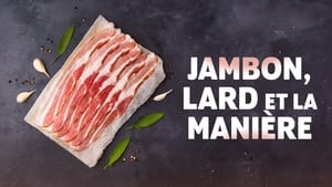 Jambon, lard et la manière
