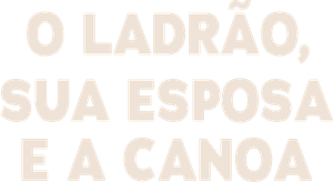 O Ladrão, Sua Esposa e a Canoa