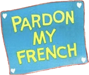 Pardon My French