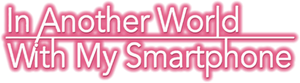 In Another World with My Smartphone