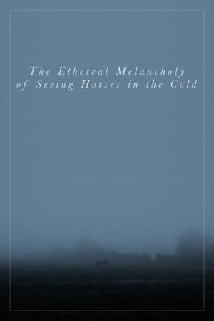 Poster The Ethereal Melancholy of Seeing Horses in the Cold (2012)