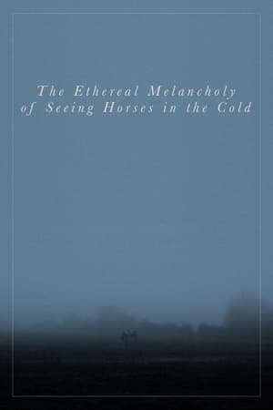Poster The Ethereal Melancholy of Seeing Horses in the Cold 2012