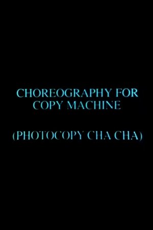 Choreography for Copy Machine (Photocopy Cha Cha) poster