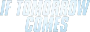If Tomorrow Comes