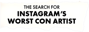 The Search for Instagram's Worst Con Artist