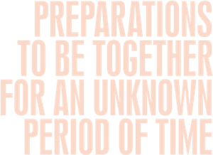 Preparations to Be Together for an Unknown Period of Time