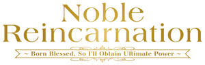 Noble Reincarnation: Born Blessed, So I'll Obtain Ultimate Power