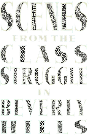 Scenes from the Class Struggle in Beverly Hills