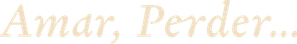 Amar, Perder… — Logos 2