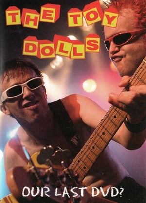 Toy Dolls: Our Last DVD? (2006)
