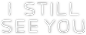 I Still See You