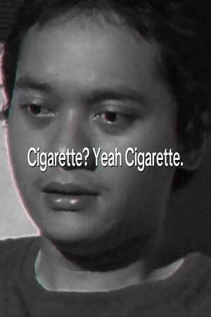 Cigarette? Yeah Cigarette.