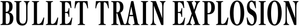 Bullet Train Explosion — Logos 2