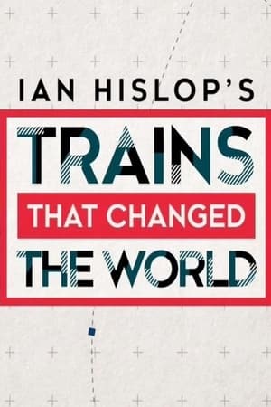 Poster Ian Hislop's Trains That Changed the World 2021