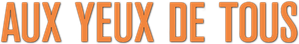 Aux yeux de tous