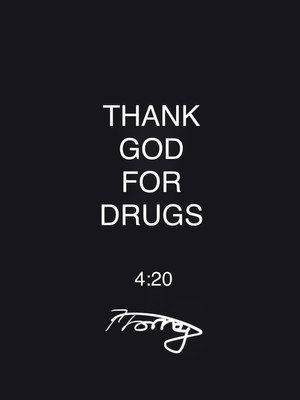 Thank God for Drugs