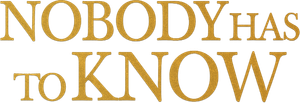 Nobody Has to Know