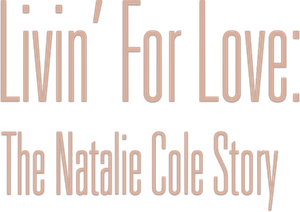 Livin' for Love: The Natalie Cole Story