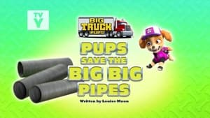 Image Big Truck Pups: Pups Save the Big Big Pipes