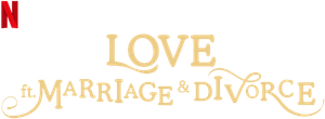 Love (ft. Marriage and Divorce)