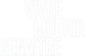 Vivre, mourir, renaître