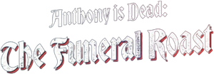 Anthony Is Dead: The Funeral Roast