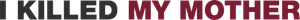 I Killed My Mother