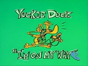 What a Cartoon Yuckie Duck: I'm on My Way