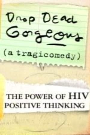 Drop Dead Gorgeous (A Tragicomedy): The Power of HIV Positive Thinking poster