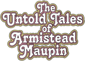 The Untold Tales of Armistead Maupin