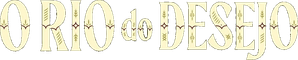 O Rio do Desejo