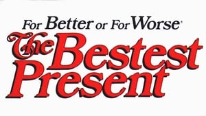 For Better or For Worse: The Bestest Present film complet