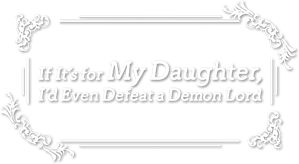 If It's for My Daughter, I'd Even Defeat a Demon Lord