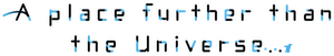 A Place Further than the Universe