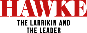 Hawke: The Larrikin and The Leader