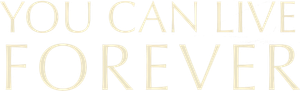 You Can Live Forever