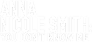 Anna Nicole Smith: You Don't Know Me