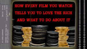 How Every Film You Watch Tells You To Love The Rich and What To Do About It film complet